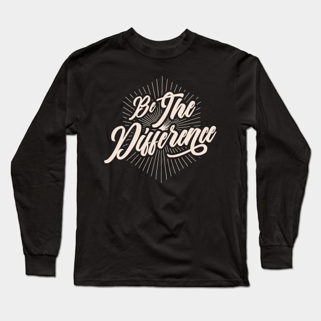 Be the Difference Long Sleeve T-Shirt by SpaceWiz95